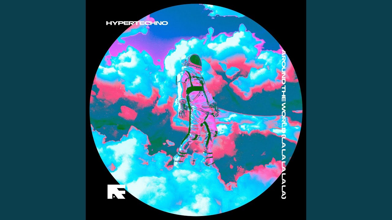 AROUND THE WORLD (LA LA LA LA LA) – HYPERTECHNO