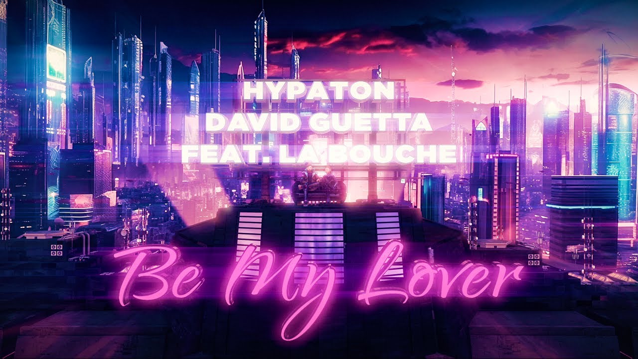 Hypaton x David Guetta – Be My Lover (feat La Bouche) [2023 Mix] (Official Video)