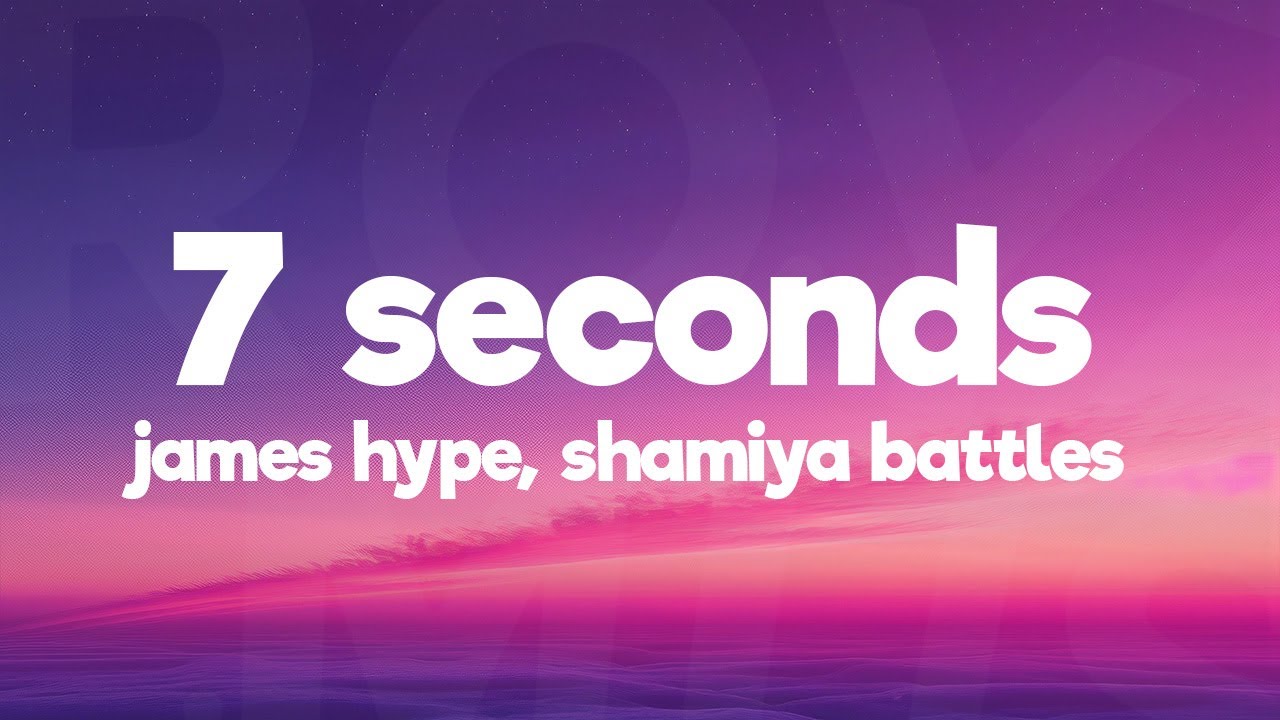 James Hype feat. Shamiya Battles – 7 Seconds (Lyrics)