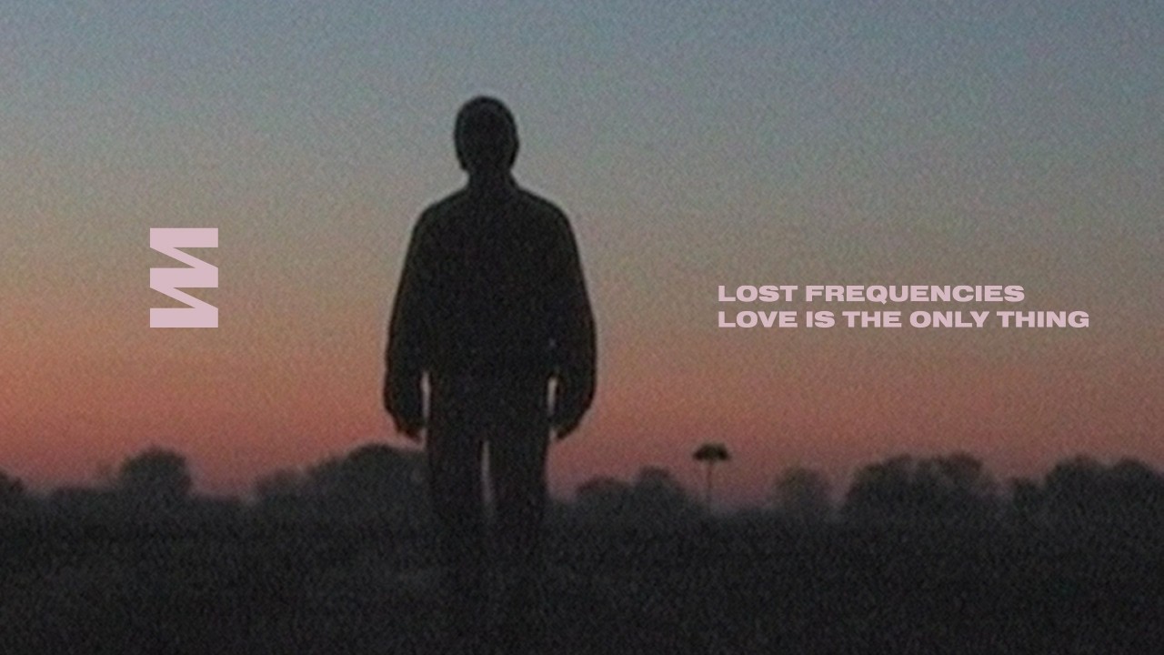 Lost Frequencies – Love Is The Only Thing (Official video)