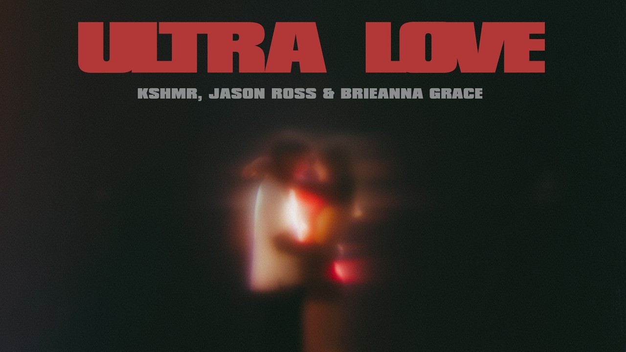 KSHMR, Jason Ross, Brieanna Grace – Ultra Love